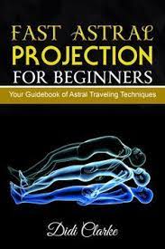 Fast Astral Projection For Beginners Your Guidebook Of Astral Traveling Techniques Astral Projection Astral Travel Astral