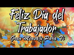 Un afectuoso saludo a todos los que forman el gran equipo ceas. Feliz Dia Del Trabajador Este Hermoso Mensaje Es Para Ti Abrelo Dia Del Trabajo Youtube
