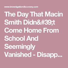 The Day That Macin Smith Didn T Come Home From School And Seemingly Vanished Disappeared Investigation Discovery Tv Movie Pinterest Investigation Dis