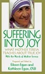 Suffering into Joy: What Mother Theresa Teaches About True Joy by Mother  Teresa