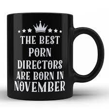 Amazon.com: Home Of Merch Best Porn Directors Mug - The Best Porn Directors  are born in november Birthday Gifts for Job office friends colleague family  presents for Black Funny Coffee Mugs by