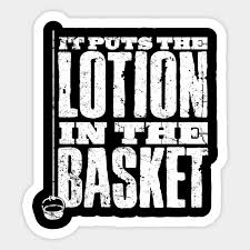 I love the smell of napham in the morning. Put The Lotion In The Basket Silence Of The Lambs Sticker Teepublic