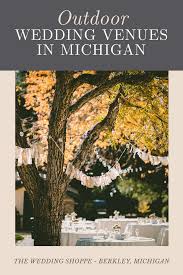 Outdoor Wedding Venues In Michigan Michigan Wedding Venues Outdoor Wedding Venues Michigan Wedding Locations