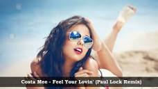 Costa Mee - Feel Your Lovin' - Paul Lock Remix - YouTube