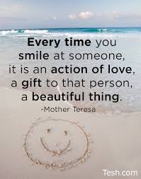 Every Time You Smile At Someone It Is An Action Of Love Inspirational Quotes Mother Teresa Quotes Inspirational Words