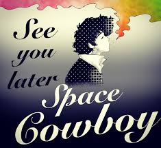 In many ways, the cowboy of the old west was the american version of the japanese samurai warrior, or the arthurian knight of medieval times. See You Later Space Cowboy By Tattookidd117 On Deviantart