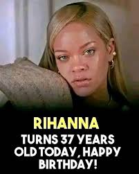 RIHANNA TURNS 37 YEARS OLD TODAY, НАРРУ BIRTHDAY!