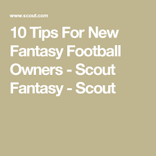 10 Tips For New Fantasy Football Owners Scout Fantasy Scout Fantasy Football New Fantasy Fantasy Scout