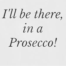 Ill Be There In A Prosecco Prosecco Quotes Girls Weekend Quotes Drinking Quotes