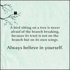 Bird Sitting On Branch Quote A Bird Sitting On A Tree Is Never Afraid Of The Branch Breaking Because It S Trust Is Not On The Branch Amused Quotes Inspirational Words Inspirational Quotes