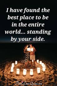 Here are some cute things to say to your girlfriend, these lines should, but, be your real emotions. I Have Found The Best Place To Be In The Entire World Standing By Your Side Purelovequotes