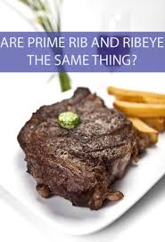 Is rib steak same as rib eye. Are Prime Rib And Ribeye Steaks The Same Thing Is This That Food