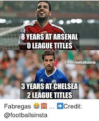 Founded in 1905, the club competes in the premi. 8 Years At Arsenal O League Titles Credit Footballsinsta 3 Years At Chelsea 2 League Titles Res Fabregas Credit Arsenal Meme On Me Me