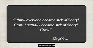 Check out best quotes by sheryl crow in various categories like inspirational, happiness and here you will find all the famous sheryl crow quotes. 52 Motivational Quotes By Sheryl Crow That Will Drive You Towards Your Goals