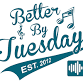 BETTER BY TUESDAY