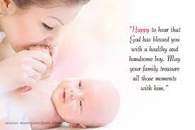 These cute congratulation messages are perfect examples of what to say to the new parents who just welcomed their newborn baby boy. 101 Wonderful Newborn Baby Wishes