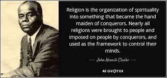 John Henrik Clarke Quote Religion Is The Organization Of Spirituality Into Something That Became