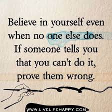 Believe In Yourself Even When No One Else Does Be Yourself Quotes Believe In Yourself Quotes Live Life Happy