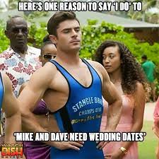 Zac Efron Is Quite Impressive In Mike And Dave Need Wedding Dates Zac Efron Mind Blown Dating
