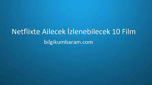 netflix ailecek izlenebilecek 10 film netflix film okuma