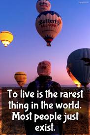 The world's rarest and most valuable gemstones due to their high values, a lot of people think that gemstones like diamonds, emeralds, sapphires and rubies are the rarest in the world. To Live Is The Rarest Thing In The World Most People Just Exist Quotelia