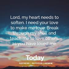 Don T Break My Heart Say You Love Me Again Lord My Heart Needs To Soften I Need Your Love To Make Me Love Break Through My Shell And Teach Me To Love Oth My Heart Quotes Daily Devotional Heart Prayer