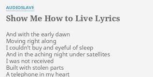 instrumental interulde bridge and in your waiting hands, i will land. Show Me How To Live Lyrics By Audioslave And With The Early