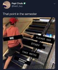Dopl3r Com Memes Papi Chulo Teeh Kay That Point In The Semester Please God Me Study Take Notes Attending Lessons