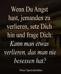 Liebe Ist Doch Weitaus Mehr Und Tiefergreifender Als Ein Besitz Oder Nicht Daizo Verlustangst Ist Menschlich Ich Mochte Spruche Spruche Zitate Weisheiten