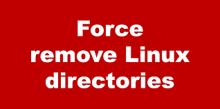 This command is useful if you know a folder is empty and want to remove it from your system. Rmdir Force In Linux How To Force Remove Linux Directories