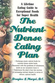 They contain an abundance of nutrients and other healthful substances—vitamins and. The Nutrient Dense Eating Plan A Lifetime Eating Guide To Exceptional Foods For Super Health Margel Douglas L 9781591200918 Amazon Com Books