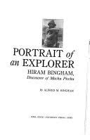 Portrait of an Explorer: Hiram Bingham, Discoverer of Machu Picchu