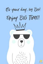 happy birthday big brother for a great bro out there birthday message to brother birthday brother funny happy birthday brother messages
