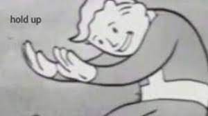 Vault Boy Hold Up Know Your Meme