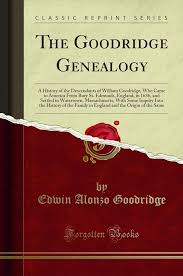The Goodridge Genealogy: A History of the Descendants of William Goodridge,  Who Came to America From Bury St. Edmunds, England, in 1636, and Settled ...