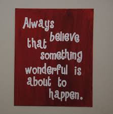 Always Believe That Something Wonderful Is About To Happen Meaning Always Believe That Something Wonderful Is By Nicolettescreations 25 00 Quotes Canvas Quotes Encouragement Quotes