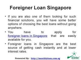 Foreigner Loans In Singapore At Lower Interest Rates Best Loans Money Lender Loan