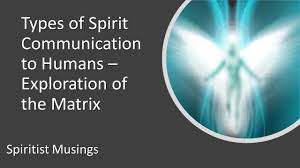 Types Of Spirit Communication To Humans Exploration Of The Matrix In 2020 Spirit Communication Communication Spirit