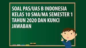 Soal penialaian akhir tahun semester 2 untuk kelas 10 ini diperuntukkan bagi jenjang sma/ma/smk sederajat. Soal Pas Uas Bahasa Indonesia Kelas 10 Sma Ma Semester 1 Tahun 2020 Andronezia