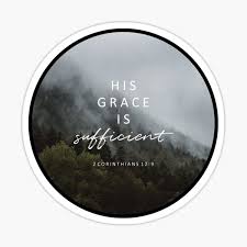 Grace could meet paul's need because it expresses god's acceptance and pleasure in him. Grace Is Sufficient Stickers Redbubble
