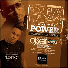 Foreplay Fridays Presents I Got The Power @ Play Lounge Friday November 13,  2015