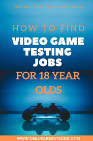 Video Game Testing Jobs For 18 Year Olds Online Jobs For Teens Blog Jobs For Teens Online Jobs For Teens Video Game Tester Jobs