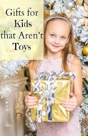 Non Toy Gift Ideas For Kids That Have Everything Kids Gifts Non Toy Gifts Free Gift Idea