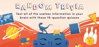 How about going a bit random now? 10 Random Trivia Questions