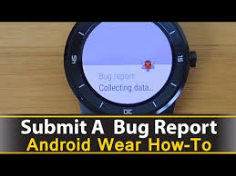 Bug report android 10 (432 build). How To Submit An Android Wear Bug Report Youtube