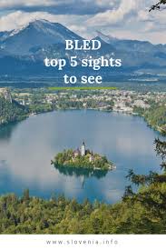 Top 5 Sights In Bled Slovenia Every Step You Take You Will Be Surprised By Slovenia S Natural And Cultur Slovenia Travel Europe Travel Eastern Europe Travel