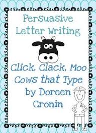 Persuasive Letter Writing With Click Clack Moo Persuasive Writing Persuasive Letter Lettering