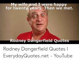 Once a guy pulled a knife on me. 25 Best Memes About Rodney Dangerfield Quotes Rodney Dangerfield Quotes Memes