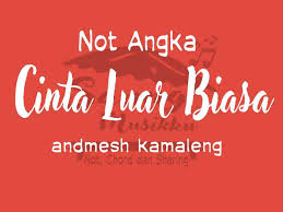 Bm e tapi cintaku padamu luar biasa. Not Angka Cinta Luar Biasa Andmesh Kamaleng Pianika Piano Suling Biola Keyboard Saung Musikku