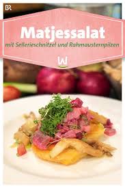 Wir In Bayern Rezepte Roter Matjessalat Mit Sellerieschnitzel Und Rahmausternpilzen Br De Sellerieschnitzel Matjessalat Austern